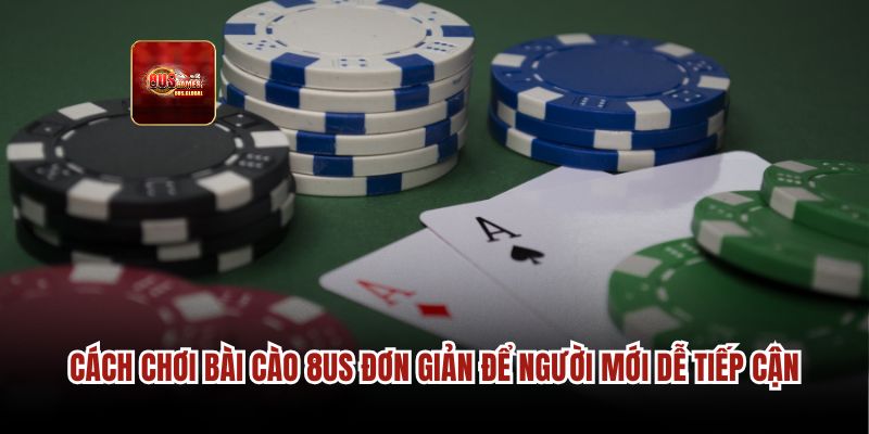 Cách chơi Bài cào 8us đơn giản để người mới dễ tiếp cận