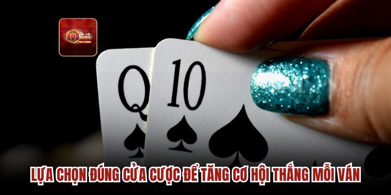 Lựa chọn đúng cửa cược để tăng cơ hội thắng mỗi ván