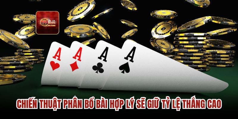 Chiến thuật phân bổ bài hợp lý sẽ giữ tỷ lệ thắng cao
