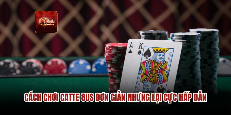 Cách chơi Catte 8us đơn giản nhưng lại cực hấp dẫn