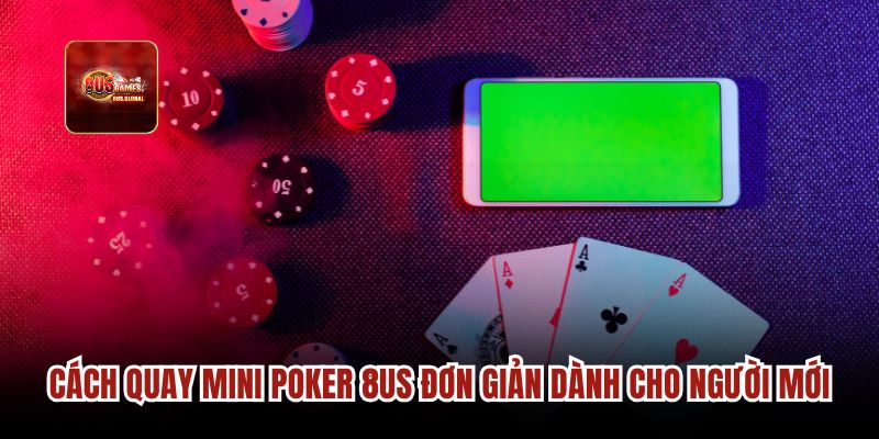 Cách quay Mini Poker 8us đơn giản dành cho người mới