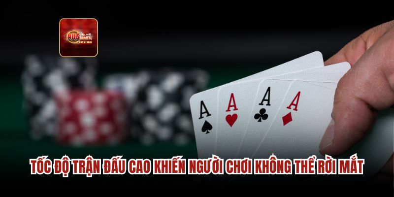 Tốc độ trận đấu cao khiến người chơi không thể rời mắt