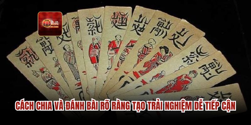 Cách chia và đánh bài rõ ràng tạo trải nghiệm dễ tiếp cận