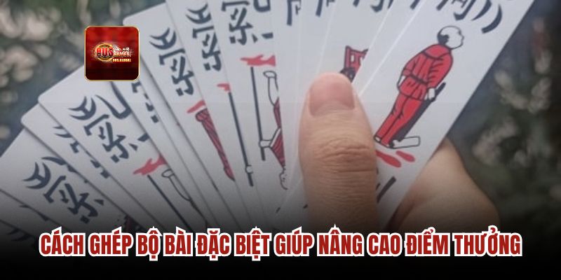 Cách ghép bộ bài đặc biệt giúp nâng cao điểm thưởng