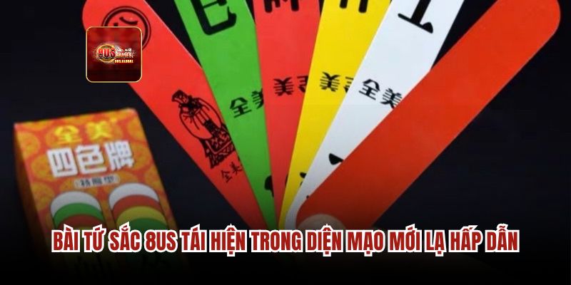 Bài tứ sắc 8us tái hiện trong diện mạo mới lạ hấp dẫn