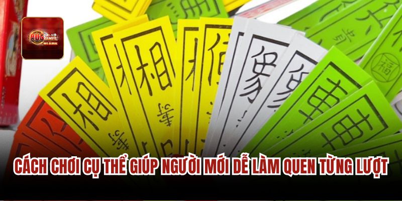 Cách chơi cụ thể giúp người mới dễ làm quen từng lượt