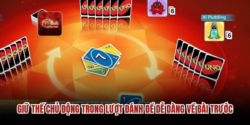 Giữ thế chủ động trong lượt đánh để dễ dàng về bài trước