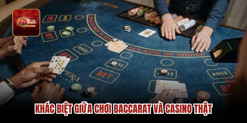 Khác biệt giữa chơi Baccarat và casino thật