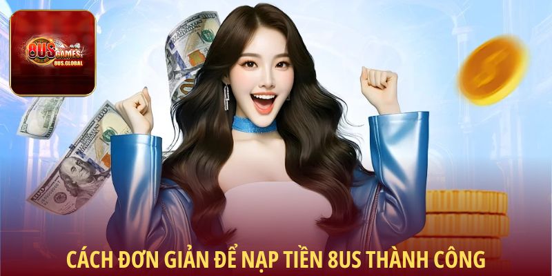 Cách đơn giản để nạp tiền 8us thành công
