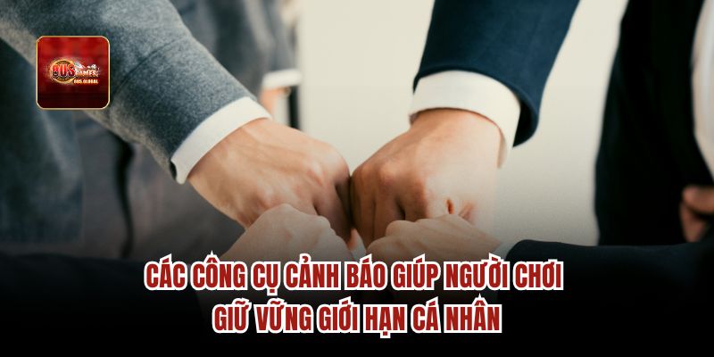 Các công cụ cảnh báo giúp người chơi giữ vững giới hạn cá nhân
