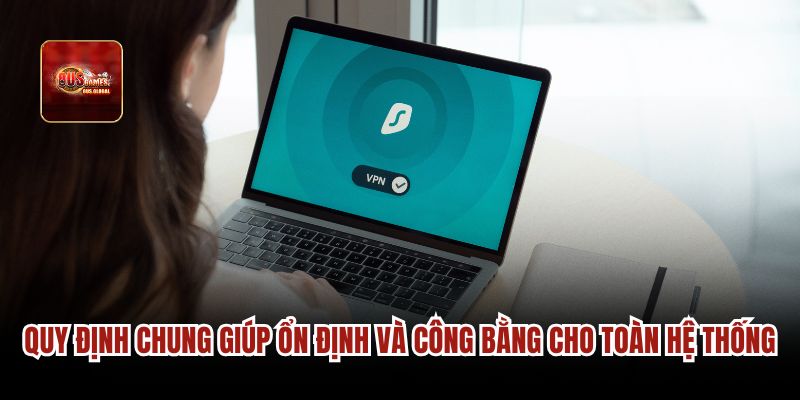 Quy định chung giúp ổn định và công bằng cho toàn hệ thống