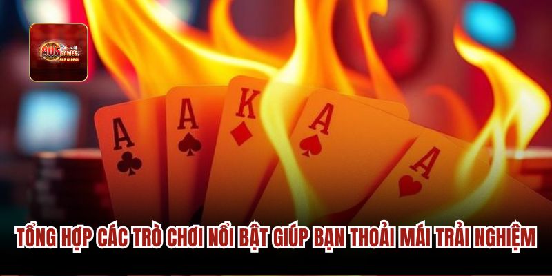 Tổng hợp các trò chơi nổi bật giúp bạn thoải mái trải nghiệm