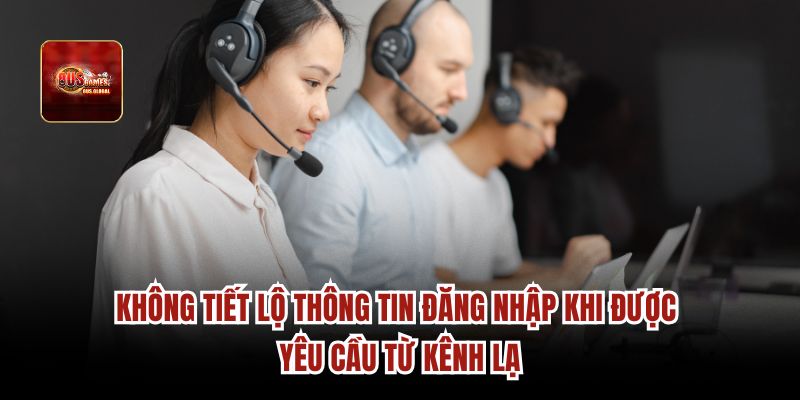 Không tiết lộ thông tin đăng nhập khi được yêu cầu từ kênh lạ