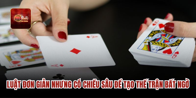 Luật đơn giản nhưng có chiều sâu để tạo thế trận bất ngờ