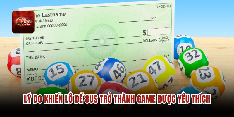 Lý do khiến lô đề 8us trở thành game được yêu thích