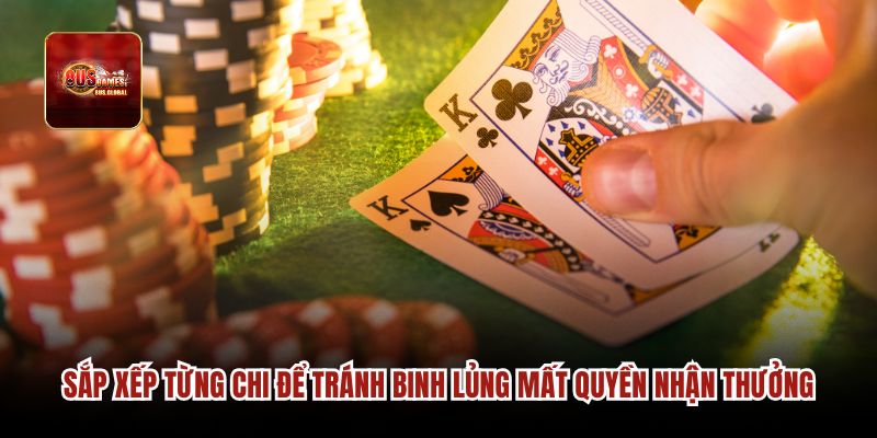 Sắp xếp từng chi để tránh binh lủng mất quyền nhận thưởng