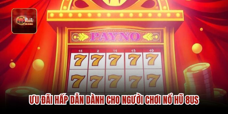 Ưu đãi hấp dẫn dành cho người chơi nổ hũ 8us.