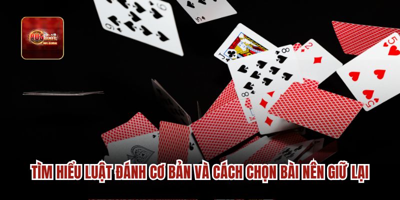 Tìm hiểu luật đánh cơ bản và cách chọn bài nên giữ lại