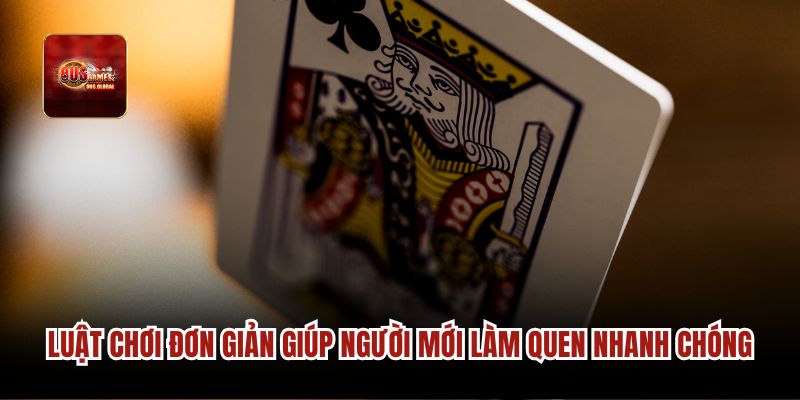 Luật chơi đơn giản giúp người mới làm quen nhanh chóng