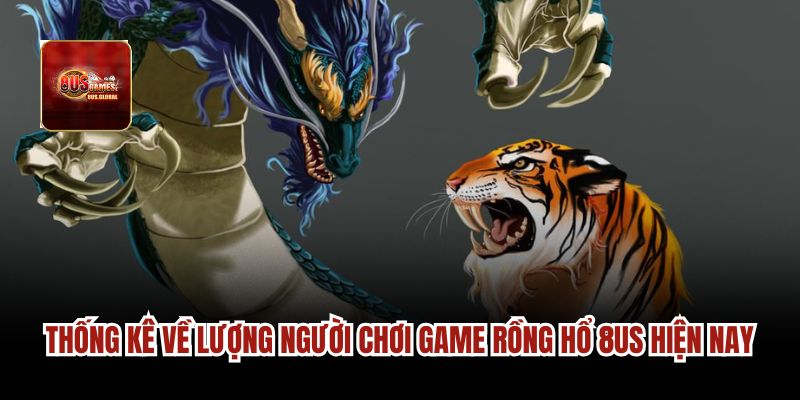 Thống kê về lượng người chơi game Rồng Hổ 8us hiện nay
