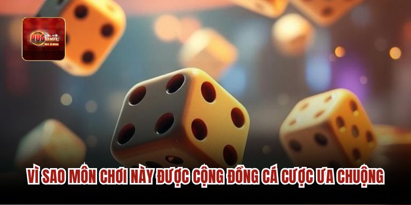 Vì sao môn chơi này được cộng đồng cá cược ưa chuộng