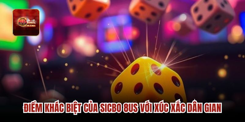Điểm khác biệt của Sicbo 8us với xúc xắc dân gian