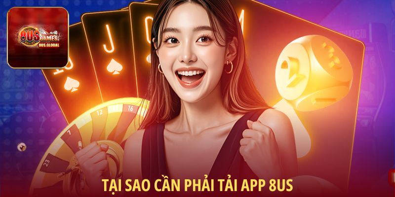Tại sao cần phải tải app 8us