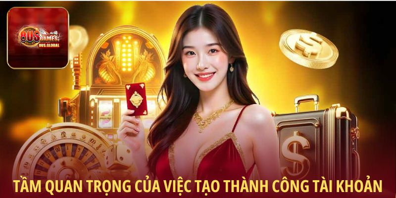Tầm quan trọng của việc tạo thành công tài khoản 8us