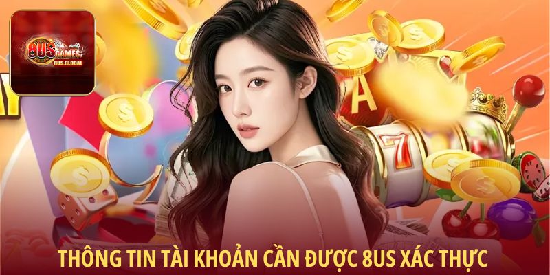 Thông tin tài khoản cần được 8us xác thực