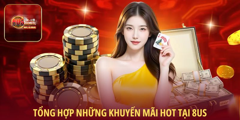 Tổng hợp những khuyến mãi hot tại 8us