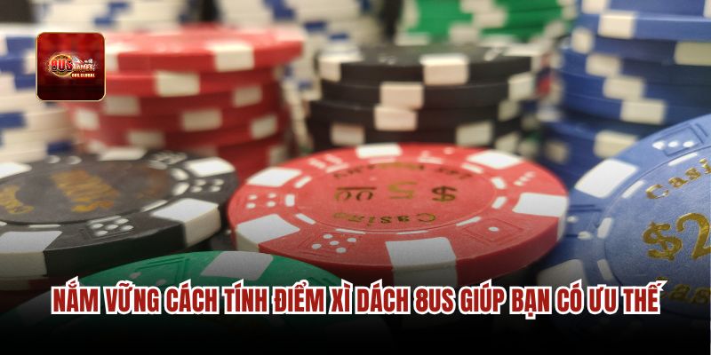 Nắm vững cách tính điểm Xì dách 8us giúp bạn có ưu thế