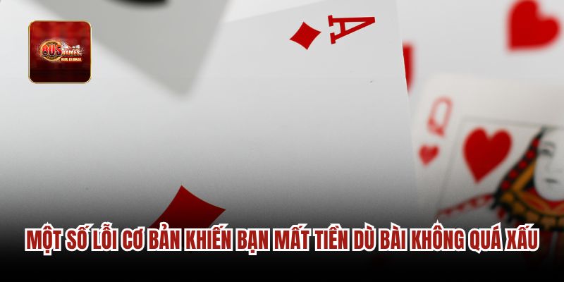 Một số lỗi cơ bản khiến bạn mất tiền dù bài không quá xấu
