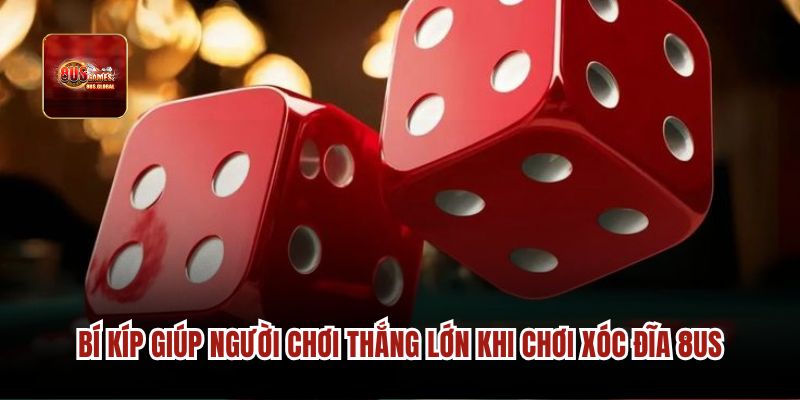 Bí kíp giúp người chơi thắng lớn khi chơi xóc đĩa 8us